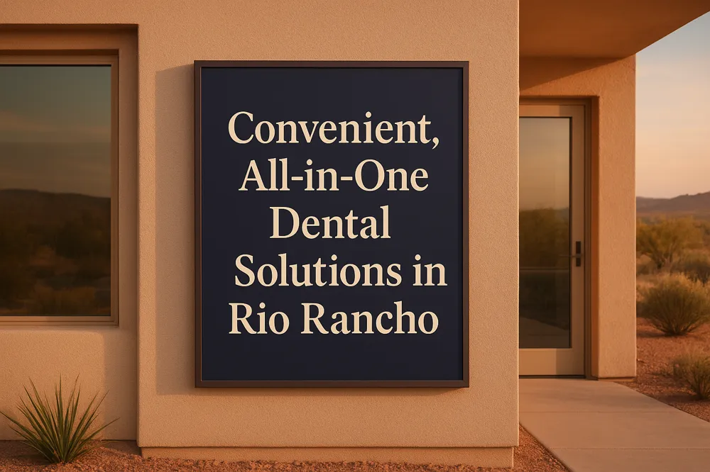 Convenient, All-in-One Dental Solutions in Rio Rancho