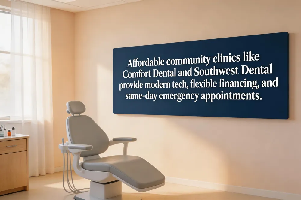 Affordable community clinics like Comfort Dental and Southwest Dental provide modern tech, flexible financing, and same‑day emergency appointments.